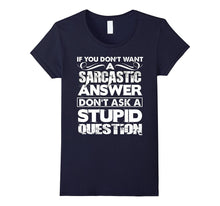 If You Don't Want a Sarcastic Answer T Shirt