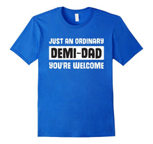 Just an Ordinary Demi-Dad - You're Welcome-Father Day Tshirt