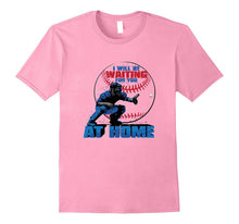 I Will Be Waiting for You at Home Baseball Catcher T Shirt