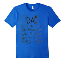 Dad No Matter What Life Throng at You T Shirt