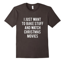 I Just Want to Bake Stuff and Watch Christmas Movies T Shirt