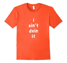 Funny I Ain't Doin It Shirt