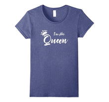 I'm His Queen T-Shirt Funny Girlfriend Boyfriend TShirt