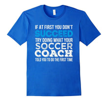 If at First You Don't Succeed Funny Soccer Coach Shirt Gift