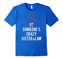 I Am Someone's Crazy Sister in Law Tshirt Great Gift Idea