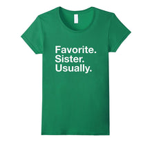 Sister "Favorite. Sister. Usually" Humorous Sissy T-Shirt