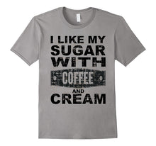 I Like My Coffee With Sugar and Cream T-Shirt