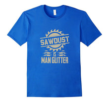 Sawdust Is Man Glitter Funny Woodworking T Shirt