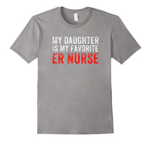 My Daughter Is My Favorite ER Nurse T-Shirt
