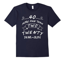 40 More Fun Than Two Twenty Year-Olds Shirts 40 Years Old T