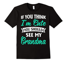Nana -If You Think I'm Cute You Should See My Grandma Shirts