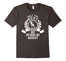 Only the Best Lovers Are Born in August Birthday Shirt Tee