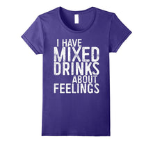 I Have Mixed Drinks About Feelings T-Shirt Drinking Gift