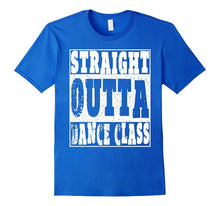 Straight Outta Dance Class T Shirt Dancing Gifts for Dancers