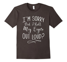 I'm Sorry, Did I Roll My Eyes Out Loud Funny T Shirt