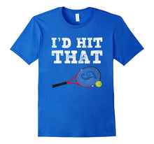 I'd Hit That Funny Tennis T-Shirt - Men Women