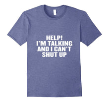 Help I'm Talking and I Can't Shut Up T Shirt