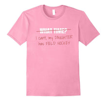 I Can't My Daughter Has Field Hockey T Shirt