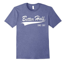 10th Anniversary Gifts Better Half Since 2007 Couple Tshirt