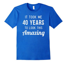 Funny 40th Birthday Shirt Party Joke Gag Gift 40 Years Old