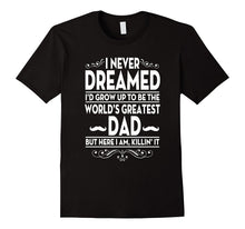 I Never Dreamed Id Grow Up to Be the World's Greatest Dad