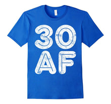 30 AF T-Shirt Funny 30th Birthday Gift Shirt