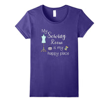 My Sewing Room Is My Happy Place Funny Sewing Quilting Shirt