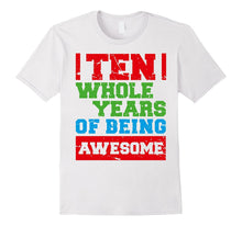 10 Ten Whole Years of Being Awesome 10th B-Day Gift Apparel