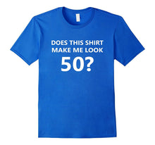 Does This Shirt Make Me Look 50 T-Shirt 50th Birthday Gift