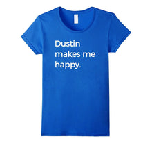 Dustin Makes Me Happy T-Shirt Strange Names & Things Tee