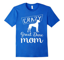 Crazy Great Dane Mom T-Shirt - Funny Dog Tee