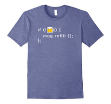If My Beer Mug Is Empty Then Refill Code IT Programmer Shirt