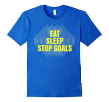 Eat Sleep Stop Goals Soccer Hockey T-Shirt Goalie