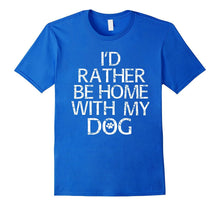 I'd Rather Be Home With My Dog T Shirt Tee Funny Pet Gift