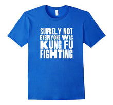 Surely Not Everyone Was Kung Fu Fighting T-Shirt, Funny Tee