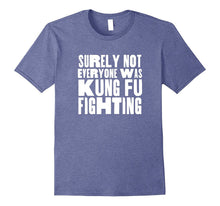 Surely Not Everyone Was Kung Fu Fighting T-Shirt, Funny Tee