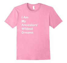 I Am My Ancestors Wildest Dreams T Shirt