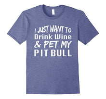I Just Want to Drink Wine & Pet My Pitbull Dog Shirt