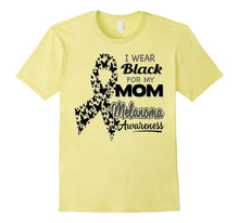 I Wear Black for My Mom - Melanoma Awareness Shirt