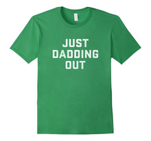 Just Dadding Out T-Shirt