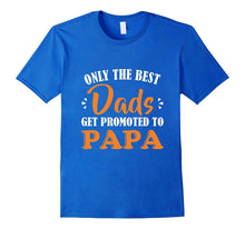 Only the Best Dads Get Promoted to Papa T-Shirt