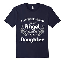 I Asked God for an Angel He Sent Me My Daughter T-Shirt