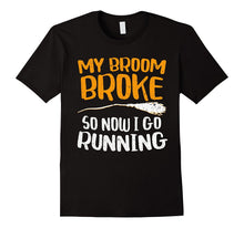 My Broom Broke So Now I Go Running T-Shirt Funny Witch Gift
