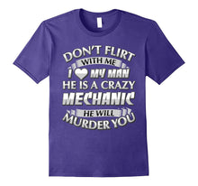 Don't Flirt With Me I Love My Crazy Mechanic T-Shirt