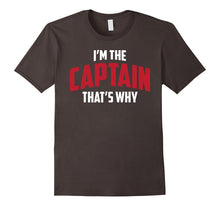 Funny Captain Shirt - I'm the Captain That's Why T-Shirt