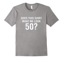 Does This Shirt Make Me Look 50 - 50th Birthday Gift T Shirt
