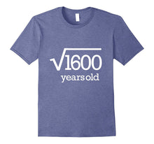 Forty Years Old Tee 40 Party Fortieth 40th Square Root 1600