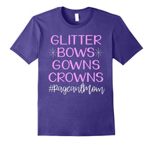 Glitter Bows Gowns Crowns Cute Pageant Mom Shirt