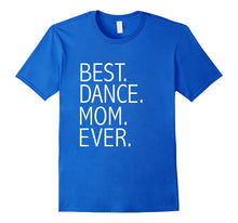 Best Dance Mom Ever Funny T-Shirt Mother's Day Gift