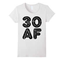 30 AF T-Shirt Funny 30th Birthday Gift Shirt